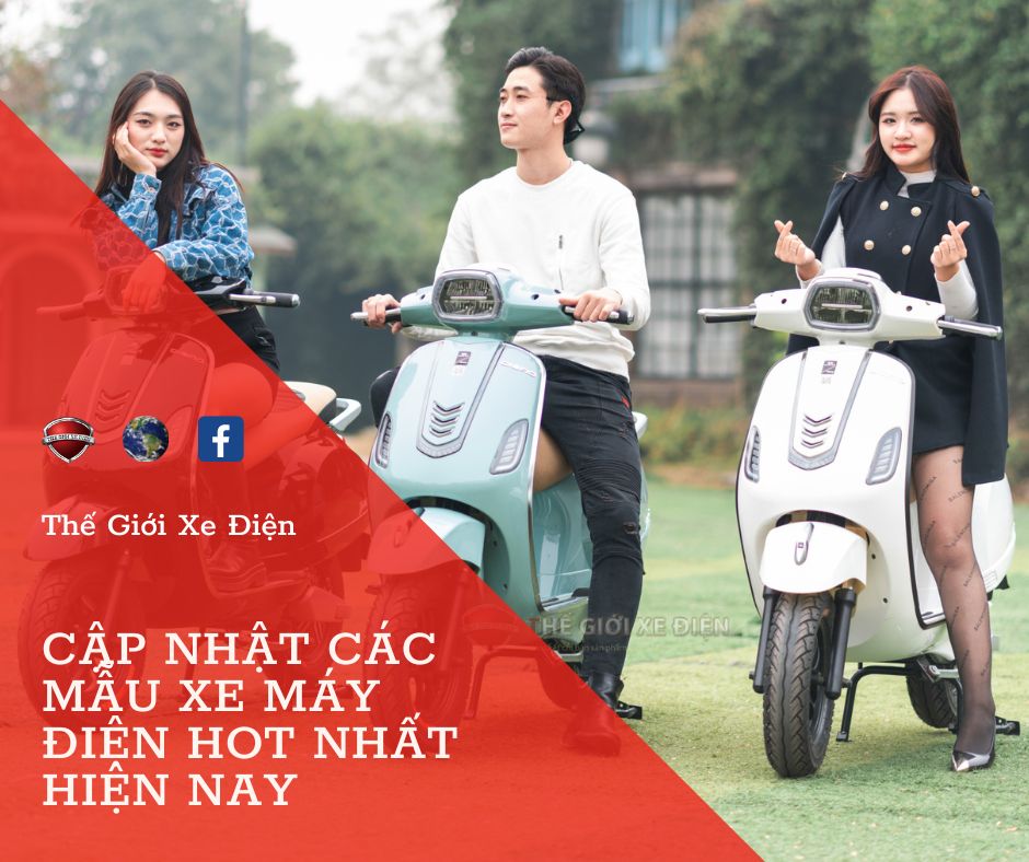 Cập nhật các mẫu xe máy điện hot nhất hiện nay