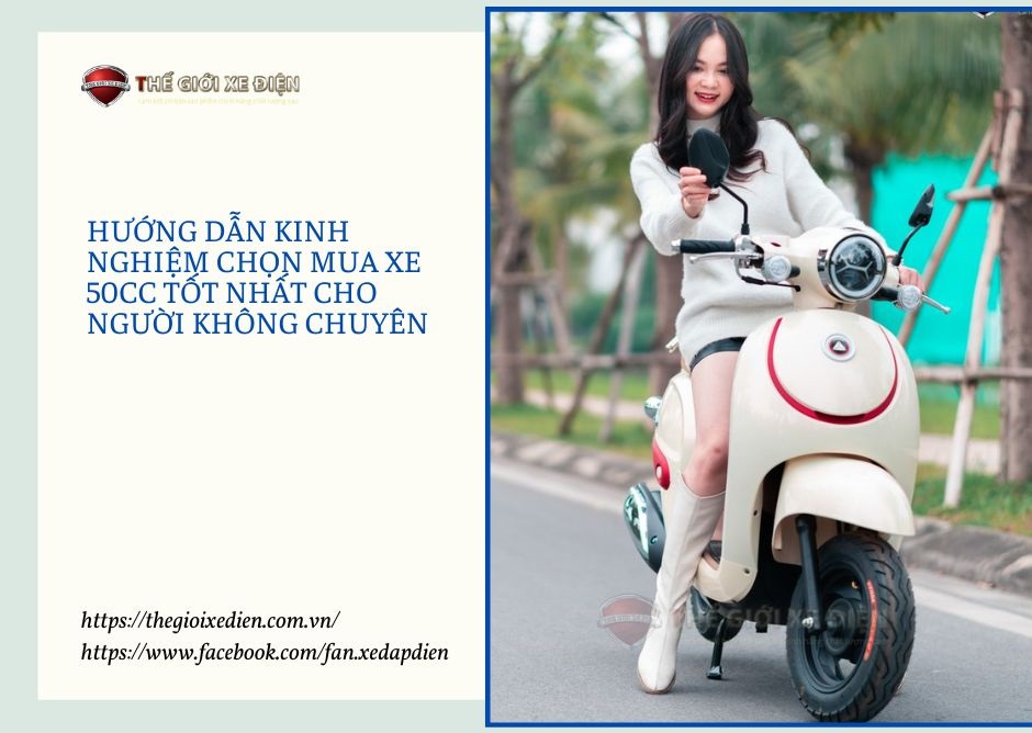 Hướng dẫn kinh nghiệm chọn mua xe 50cc tốt nhất cho người không chuyên