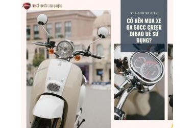 Có nên mua xe ga 50cc Creer Dibao để sử dụng?