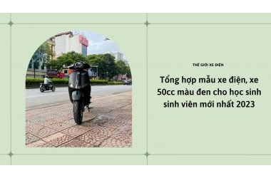 Tổng hợp mẫu xe điện, xe 50cc màu đen cho học sinh sinh viên mới nhất 2023