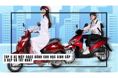 Top 5 xe máy 50cc dành cho học sinh cấp 3 đẹp và tốt nhất