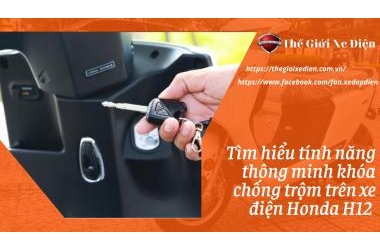 Tìm hiểu tính năng thông minh khóa chống trộm trên xe điện Honda H12