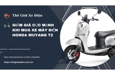Giảm giá cực mạnh khi mua xe máy điện Honda Wuyang T2