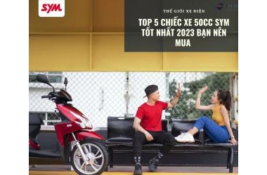 Top 5 chiếc xe 50cc SYM tốt nhất 2023 bạn nên mua