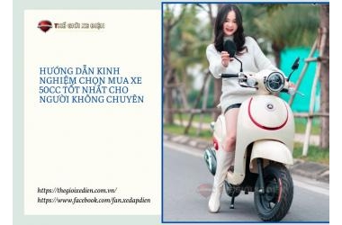 Hướng dẫn kinh nghiệm chọn mua xe 50cc tốt nhất cho người không chuyên