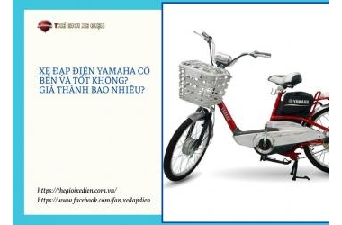 Xe Đạp Điện Yamaha Có Bền Và Tốt Không? Giá Thành Bao Nhiêu?