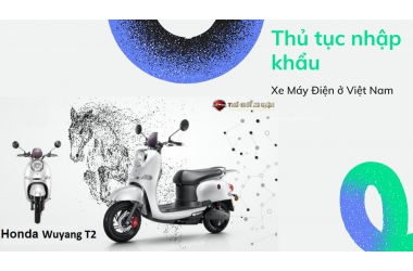 Tìm hiểu thủ tục nhập khẩu xe máy điện tại Việt Nam