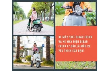 Xe máy 50cc Dibao Creer và xe máy điện Dibao Creer E? Đâu là mẫu xe yêu thích của bạn?