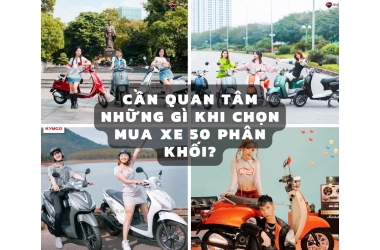 Cần quan tâm những gì khi chọn mua xe 50 phân khối?