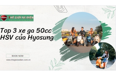 Giảm giá mạnh 3 dòng xe tay ga 50cc HSV của hãng HYOSUNG