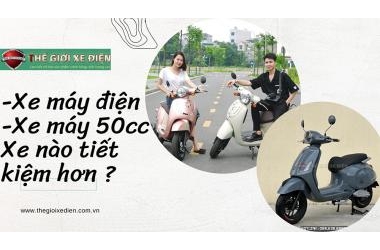 SO SÁNH CHÍNH XÁC VÀ CÔNG BẰNG NHẤT VỀ XE ĐIỆN - XE MÁY 50CC