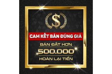 CAM KẾT BÁN HÀNG ĐÚNG GIÁ ĐẮT HƠN NƠI KHÁC 500.000Đ TRẢ LẠI TIỀN