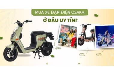 Mua xe đạp điện Osakar ở đâu chất lượng? Tầm quan trọng khi lựa chọn mua đúng nơi