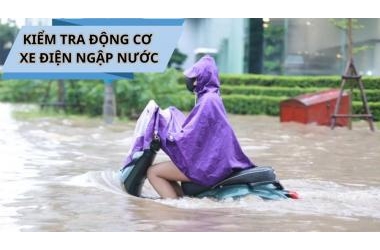 Cách Kiểm Tra Động Cơ Xe Điện Còn Tốt Không Trong Mùa Mưa Ngập