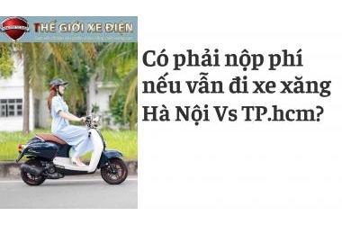 Thực hư tin: “Có phải nộp phí nếu vẫn đi xe xăng?” tại Hà Nội và TP.HCM
